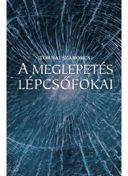 Tornai Szabolcs - A meglepetés lépcsőfokai Tornai Szabolcs - A meglepetés lépcsőfokai, Budapest 2015 antikvár könyv