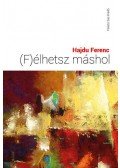 Hajdu Ferenc - (F)élhetsz máshol