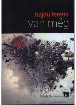 Hajdu Ferenc - Van még Hajdu Ferenc - Van még, Budapest 2015 antikvár könyv