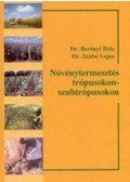 Dr. Berényi Béla,Dr. Szabó Lajos - Növénytermesztés a trópusokon - szubtrópusokon