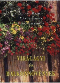 Szántó Matild, Mándy Andrea, Fekete Szabolcs - Virágágyi és balkonnövények Szántó Matild, Mándy Andrea, Fekete Szabolcs - Virágágyi és balkonnövények, null 2003 antikvár könyv