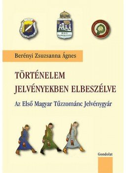 Berényi Zsuzsanna Ágnes - Történelem jelvényekben elbeszélve - Az Első Magyar Tűzzománc Jelvénygyár, null 2015 antikvár könyv