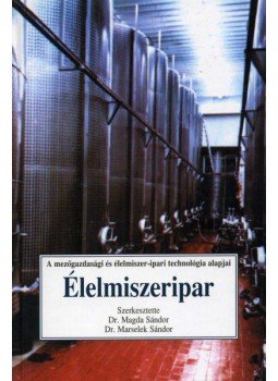 Magda Sándor, Marselek Sándor - Élelmiszeripar Magda Sándor, Marselek Sándor - Élelmiszeripar, Budapest 2000 antikvár könyv