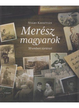 Nyáry Krisztián - Merész magyarok Nyáry Krisztián - Merész magyarok, Budapest 2016 antikvár könyv