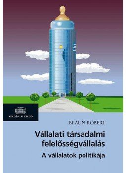 Braun Róbert - Vállalati társadalmi felelősségvállalás Braun Róbert - Vállalati társadalmi felelősségvállalás, null 2015 antikvár könyv