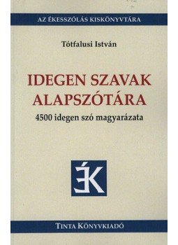 Tótfalusi István - Idegen szavak alapszótára Tótfalusi István - Idegen szavak alapszótára, Budapest 2017 antikvár könyv