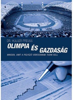 Holger Preuss - Olimpiaés gazdaság - Minden, amit a pályázó városoknak tudni kell - Minden, amit a pályázó városoknak tudni kell, null 2015 antikvár könyv