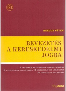 Bárdos Péter dr. - Bevezetés a kereskedelmi jogba Bárdos Péter dr. - Bevezetés a kereskedelmi jogba, null 2015 antikvár könyv