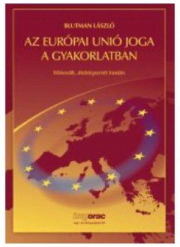 Blutman László - Az Európai Unió joga a gyakorlatban, null 2013 antikvár könyv