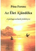 Pósa Ferenc - AzÉlet Ajándéka - A párkapcsolatok jóskönyve
