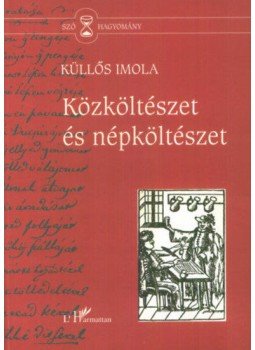Küllős Imola - Közköltészet és népköltészet Küllős Imola - Közköltészet és népköltészet, null 2005 antikvár könyv