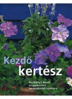 Atha; Courtier; Crowther - Kezdő kertész - Kézikönyv kezdő és gyakorlott kertészkedők számára - Kézikönyv kezdő és gyakorlott kertészkedők számára, null 2005 antikvár könyv