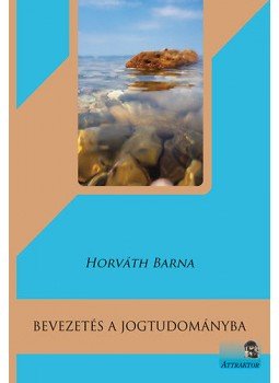 Horváth Barna - Bevezetés a jogtudományba Horváth Barna - Bevezetés a jogtudományba, Máriabesnyő 2015 antikvár könyv