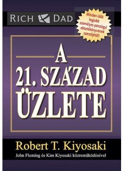 Robert T. Kiyosaki - A 21. század üzlete Robert T. Kiyosaki - A 21. század üzlete, null 2014 antikvár könyv