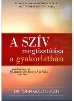  - A szív megtisztítása a gyakorlatban - Kijelentések és Bhagavan Sri Sathya Sai Baba tanításai, null 2015 antikvár könyv