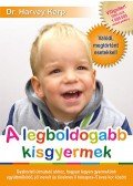 Dr. Harvey Karp - A legboldogabb kisgyermek - Gyakorlati útmutató ahhoz, hogyan legyen gyermekünk együttműködő, jól nevelt és türelmes 8 hónapos - 5 éves kor között