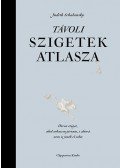 Judith Schalansky - Távoli szigetek atlasza - Ötven sziget, ahol sohasem jártam, s ahová nem is jutok el soha