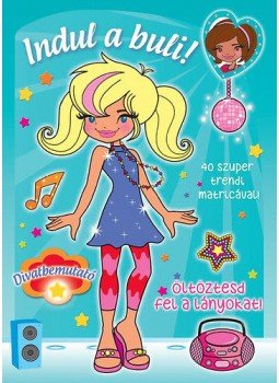 - Indul a buli! -Öltöztesd fel a lányokat! - Indul a buli! -Öltöztesd fel a lányokat!, null 2015 antikvár könyv