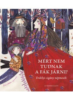  - Mért nem tudnak a fák járni? - Erdélyi cigány népmesék, null 2015 antikvár könyv