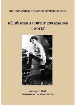  - Kéjhölgyek a Horthy korszakban I. kötet - Válogatás a korszak szakirodalmából, null 2015 antikvár könyv