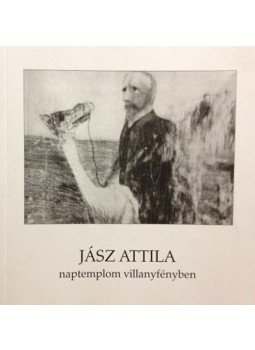 Jász Attila - Naptemplom villanyfényben Jász Attila - Naptemplom villanyfényben, Balatonfüred 2011 antikvár könyv