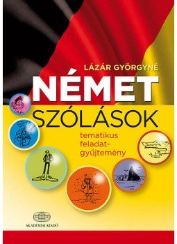 Lázár Györgyné - Német szólások - tematikus feladatgyűjtemény, Budapest 2015 antikvár könyv