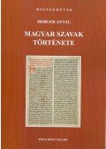 Horger Antal - Magyar szavak története - Mesterművek 2.