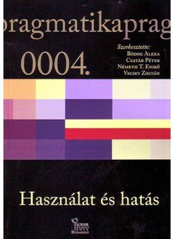Bódog Alexa; Csatár Péter; Németh T. Enikő; Vecsey Zoltán - Használat és hatás - Újabb eredmények a magyarországi pragmatikai kutatásokban, null 2015 antikvár könyv
