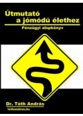 Dr. Tóth András - Útmutató a jómódú élethez - Pénzügyi alapkönyv