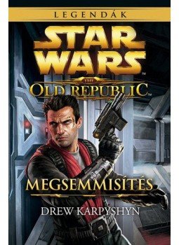 Drew Karpyshyn - Star Wars - The Old Republic - Megsemmisítés - Legendák Drew Karpyshyn - Star Wars - The Old Republic - Megsemmisítés - Legendák, null 2015 antikvár könyv