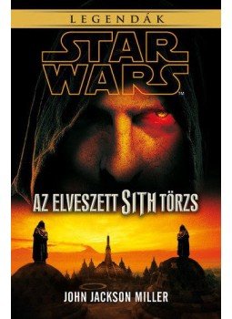 JOHN JACKSON MILLER - Star Wars - Az elveszett Sith törzs - Legendák JOHN JACKSON MILLER - Star Wars - Az elveszett Sith törzs - Legendák, null 2015 antikvár könyv