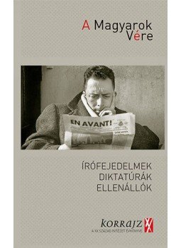  - A Magyarok Vére - Írófejedelmek, diktatúrák, ellenállók, null 2015 antikvár könyv