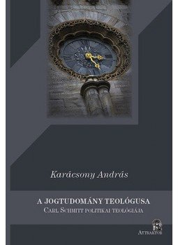 Karácsony András - A jogtudomány teológusa - Carl Schmitt politikai teológiája, null 2016 antikvár könyv