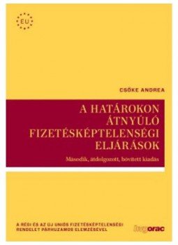 Csőke Andrea (szerk.) - A határokon átnyúló fizetésképtelenségi eljárások - Második, átdolgozott, bővített kiadás, null 2016 antikvár könyv