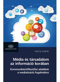 Szécsi Gábor - Média és társadalom az információ korában Szécsi Gábor - Média és társadalom az információ korában, null 2016 antikvár könyv