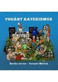 Tornyos Márton; Bartha István - Pogány katekizmus