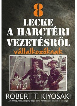 Robert T. Kiyosaki  - 8 lecke a harctéri vezetésről vállalkozóknak, null 2016 antikvár könyv