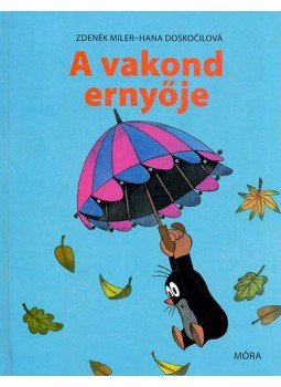 Doskocilová, Hana - A vakond ernyője Doskocilová, Hana - A vakond ernyője, Budapest 2007 antikvár könyv