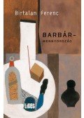 Birtalan Ferenc - Barbármennyország
