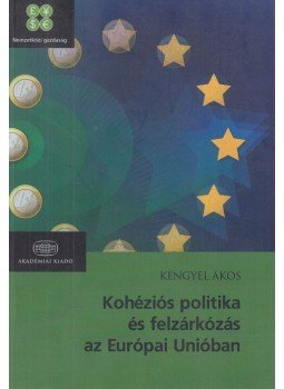 KengyelÁkos - Kohéziós politika és felzárkózás az Európai Unióban, Budapest 2015 antikvár könyv