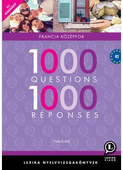 Vida Enikő - 1000 Questions 1000 Réponses - Francia középfok - B2 Vida Enikő - 1000 Questions 1000 Réponses - Francia középfok - B2, Székesfehérvár 2016 antikvár könyv