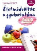 Gézsi Andrásné  - Életmódváltás a gyakorlatban - 180 napos testsúlycsökkentő program a cukorbetegség megelőzésére - CD melléklettel