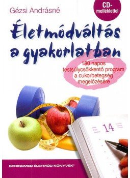 Gézsi Andrásné  - Életmódváltás a gyakorlatban - 180 napos testsúlycsökkentő program a cukorbetegség megelőzésére - CD melléklettel, null 2016 antikvár könyv