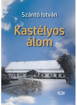 Szántó István - Kastélyos álom Szántó István - Kastélyos álom, null 2016 antikvár könyv