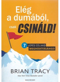 Brian Tracy - Elég a dumából, csak csináld! - 7 lépés céljaid meghódításához! Brian Tracy - Elég a dumából, csak csináld! - 7 lépés céljaid meghódításához!, Budapest 2016 antikvár könyv