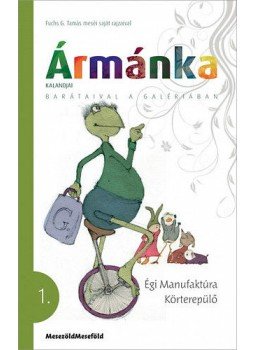 Fuchs G. Tamás - Ármánka kalandjai 1. - Égi Manufaktúra, Körterepülő, null 2016 antikvár könyv