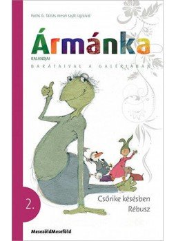 Fuchs G. Tamás - Ármánka kalandjai 2. - Csőrike késésben, Rébusz Fuchs G. Tamás - Ármánka kalandjai 2. - Csőrike késésben, Rébusz, null 2016 antikvár könyv