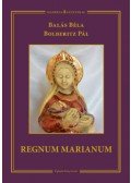 Balás Béla,Bolberitz Pál - Regnum Marianum