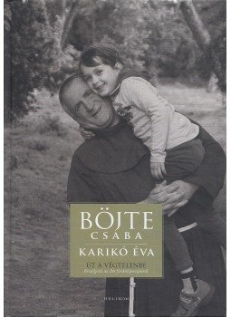 Böjte Csaba, Karikó Éva - Út a végtelenbe Böjte Csaba, Karikó Éva - Út a végtelenbe, Budapest 2016 antikvár könyv