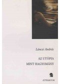 Lánczi András - Az utópia, mint hagyomány